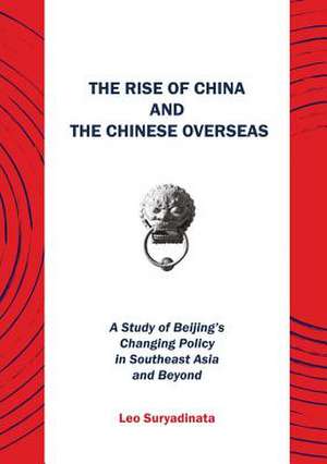 The Rise of China and the Chinese Overseas de Leo Suryadinata