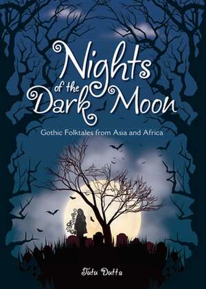 Nights of the Dark Moon: Gothic Folktales from Asia and Africa de Tutu Dutta