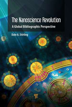 The Nanotechnology Revolution: A Global Bibliographic Perspective de Dale A. Stirling