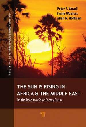 The Sun Is Rising in Africa and the Middle East: On the Road to a Solar Energy Future de Peter F. Varadi