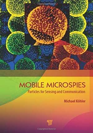 Mobile Microspies: Particles for Sensing and Communication de Michael Köhler