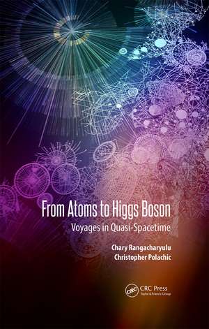 From Atoms to Higgs Bosons: Voyages in Quasi-Spacetime de Chary Rangacharyulu