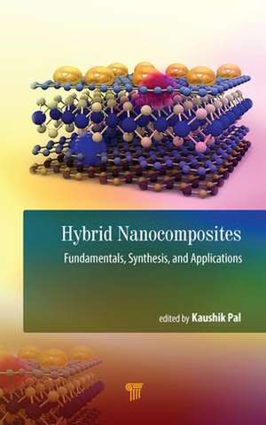 Hybrid Nanocomposites: Fundamentals, Synthesis, and Applications de Kaushik Pal