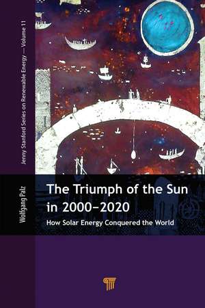 The Triumph of the Sun in 2000–2020: How Solar Energy Conquered the World de Wolfgang Palz