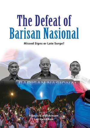 The Defeat of Barisan Nasional: Missed Signs or Late Surge? de Francis E. Hutchinson