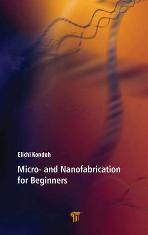 Micro- and Nanofabrication for Beginners de Eiichi Kondoh