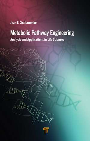 Metabolic Pathway Engineering: Analysis and Applications in the Life Sciences de Jean F. Challacombe