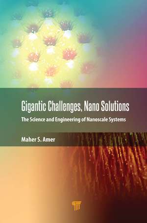 Gigantic Challenges, Nano Solutions: The Science and Engineering of Nanoscale Systems de Maher S. Amer