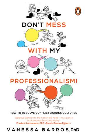 Don't Mess with My Professionalism: How to Resolve Conflict Across Cultures de Vanessa Barros