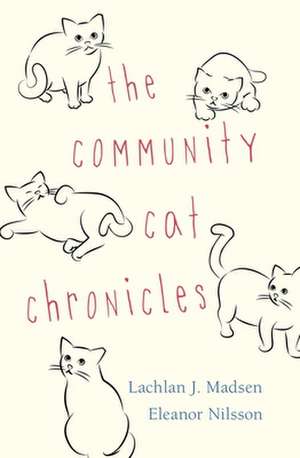 The Community Cat Chronicles de Lachlan J. Madsen