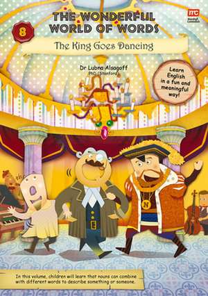 The Wonderful World of Words Volume 8: The King Goes Dancing de Lubna Alsagoff