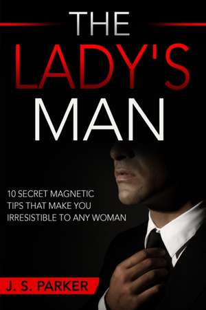 Dating Advice For Men - The Lady's Man de J. S. Parker