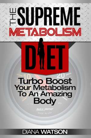 Fast Metabolism Diet - The Supreme Metabolism Diet de Diana Watson