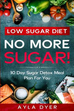 Low Sugar Diet de Ayla Dyer