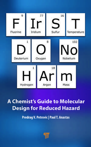 First Do No Harm: A Chemist’s Guide to Molecular Design for Reduced Hazard de Predrag V. Petrovic