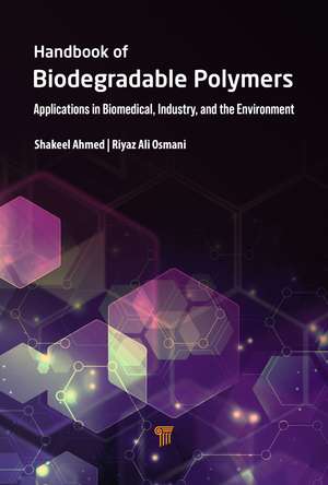 Handbook of Biodegradable Polymers: Applications in Biomedical Sciences, Industry, and the Environment de Shakeel Ahmed