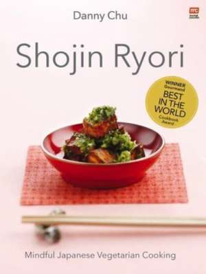 Shojin Ryori: Mindful Japanese Vegetarian Cooking de Danny Chu