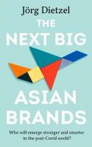 The Next Big Asian Brands de Jorg Dietzel