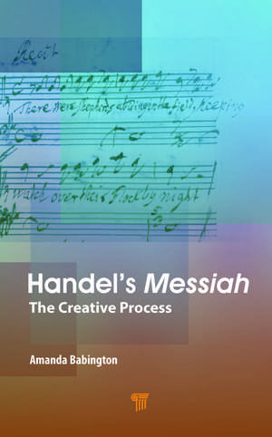 Handel’s Messiah: The Creative Process de Amanda Babington