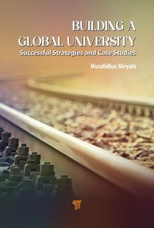 Building a Global University: Successful Strategies and Case Studies de Muralidhar Miryala