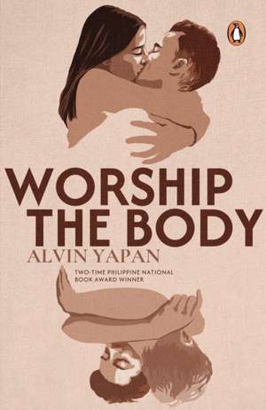 Worship the Body de Alvin Yapan