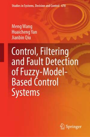Fuzzy-Model-Based Control, Filtering, and Fault Detection for Nonlinear Systems de Huaicheng Yan