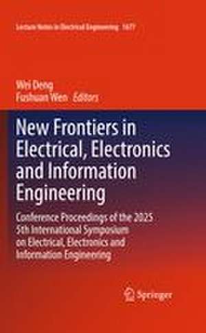 New Frontiers in Electrical, Electronics and Information Engineering de Fushuan Wen