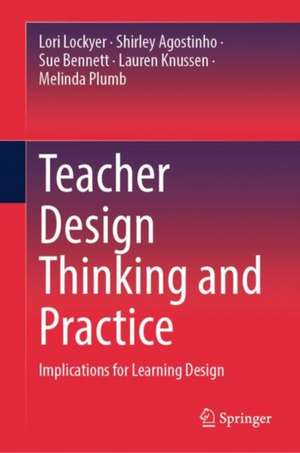 Teacher Design Thinking and Practice de Lori Lockyer