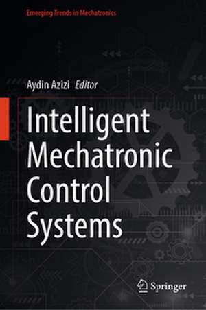 Intelligent Mechatronic Control Systems de Aydin Azizi