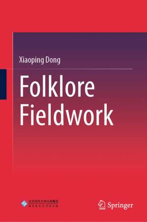 Folklore Fieldwork de Xiaoping Dong