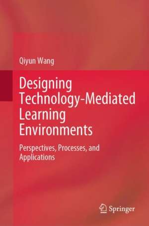 Designing Technology-Mediated Learning Environments de Qiyun Wang
