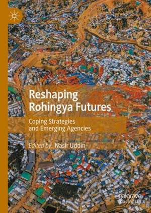 Reshaping Rohingya Futures de Nasir Uddin