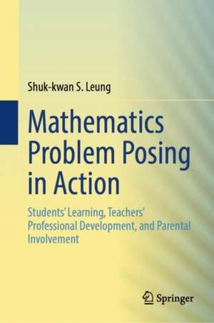 Mathematics Problem Posing in Action de Shuk-kwan S. Leung