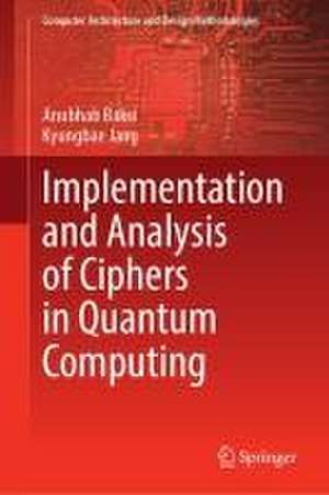 Implementation and Analysis of Ciphers in Quantum Computing de Anubhab Baksi