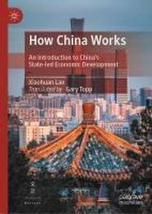 How China Works: An Introduction to China’s State-led Economic Development de Xiaohuan Lan