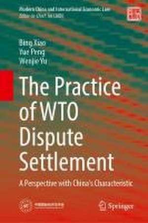 The Practice of WTO Dispute Settlement: A Perspective with China’s Characteristic de Bing Xiao