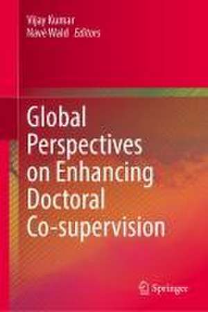 Global Perspectives on Enhancing Doctoral Co-Supervision de Vijay Kumar