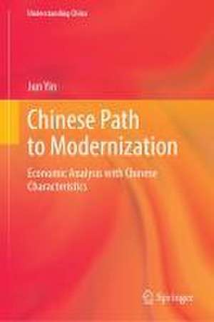 Chinese Path to Modernization: Economic Analysis with Chinese Characteristics de Jun Yin