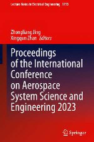 Proceedings of the International Conference on Aerospace System Science and Engineering 2023 de Zhongliang Jing