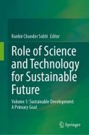 Role of Science and Technology for Sustainable Future: Volume 1: Sustainable Development: A Primary Goal de Ranbir Chander Sobti