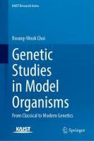 Genetic Studies in Model Organisms: From Classical to Modern Genetics de Kwang-Wook Choi