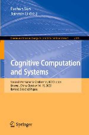 Cognitive Computation and Systems: Second International Conference, ICCCS 2023, Urumqi, China, October 14–15, 2023, Revised Selected Papers de Fuchun Sun