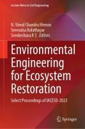 Environmental Engineering for Ecosystem Restoration: Select Proceedings of IACESD 2023 de N. Vinod Chandra Menon