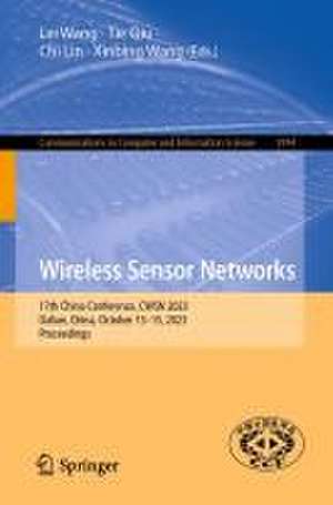 Wireless Sensor Networks: 17th China Conference, CWSN 2023, Dalian, China, October 13–15, 2023, Proceedings de Lei Wang