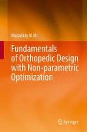 Fundamentals of Orthopedic Design with Non-parametric Optimization de Musaddiq Al Ali