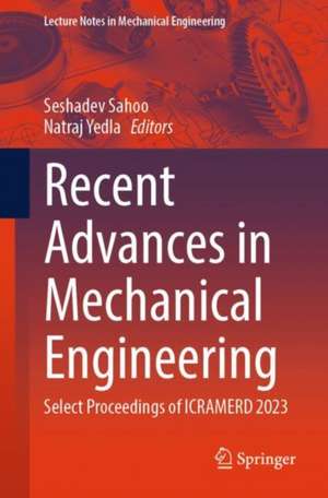 Recent Advances in Mechanical Engineering: Select Proceedings of ICRAMERD 2023 de Seshadev Sahoo