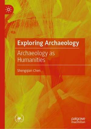 Exploring Archaeology: Archaeology as Humanities de Shengqian Chen