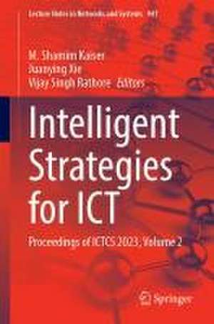 Intelligent Strategies for ICT: Proceedings of ICTCS 2023, Volume 2 de M. Shamim Kaiser