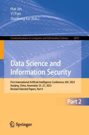 Data Science and Information Security: First International Artificial Intelligence Conference, IAIC 2023, Nanjing, China, November 25–27, 2023, Revised Selected Papers, Part II de Hai Jin