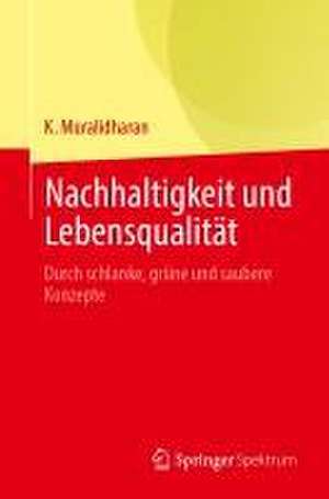 Nachhaltigkeit und Lebensqualität: Durch schlanke, grüne und saubere Konzepte de K. Muralidharan